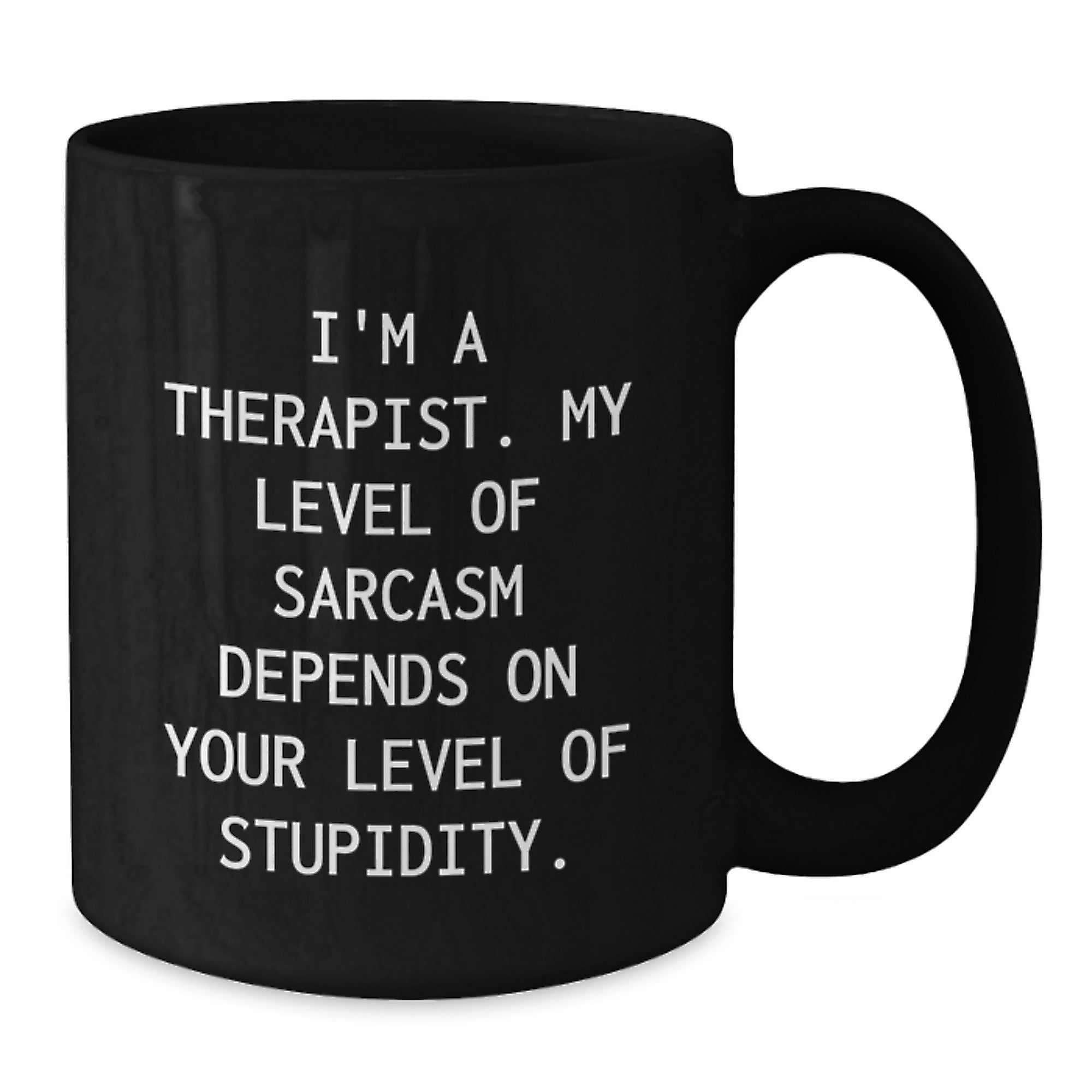 Gifts from Men to Therapists - Funny 'I'm A Therapist My Level Of Sarcasm Depends On Your Level Of Stupidity.' White Christmas Unique Gifts Black Coffee Mug - Additional