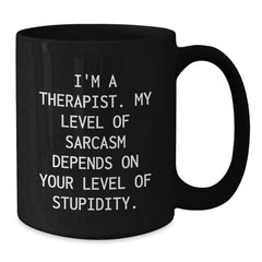 Gifts from Men to Therapists - Funny 'I'm A Therapist My Level Of Sarcasm Depends On Your Level Of Stupidity.' White Christmas Unique Gifts Black Coffee Mug - Additional