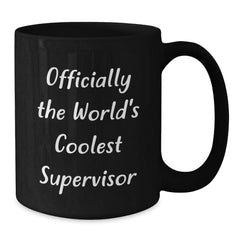 Funny Supervisor Gifts from Friends - Officially The World's Coolest Supervisor Black Coffee Mug, Birthday Unique Gifts for Men or Women - Additional