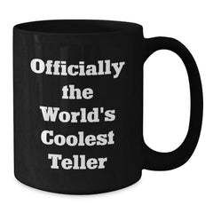 Teller Gifts for Graduation, Officially the World's Coolest, Funny Quote Black Coffee Mug, Gifts from Friends, Gifts for Teller - Additional
