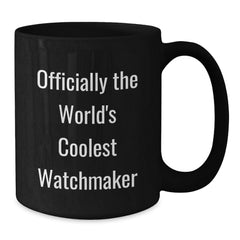 Watchmaker Gifts from Friends for Men - 'Officially The World's Coolest Watchmaker' Black Coffee Mug, Unique Christmas Unique Gifts for Watchmaker Lovers - Additional
