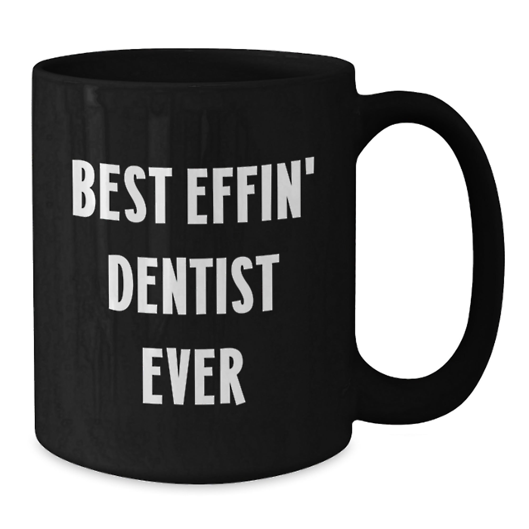 Funny Dentist Gifts from Friends - Black Coffee Mug with 'Best Effin' Dentist Ever' Quote for Dentist Men - Additional