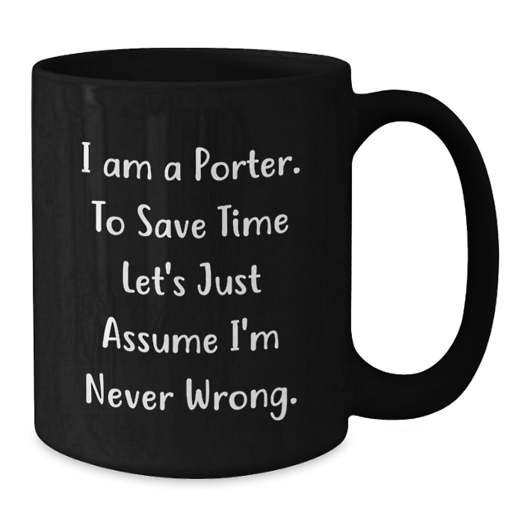 Funny Porter Gifts from Friends, Unique Black Coffee Mug for Him, I Am A Porter, Never Wrong, Christmas Unique Gifts - Additional