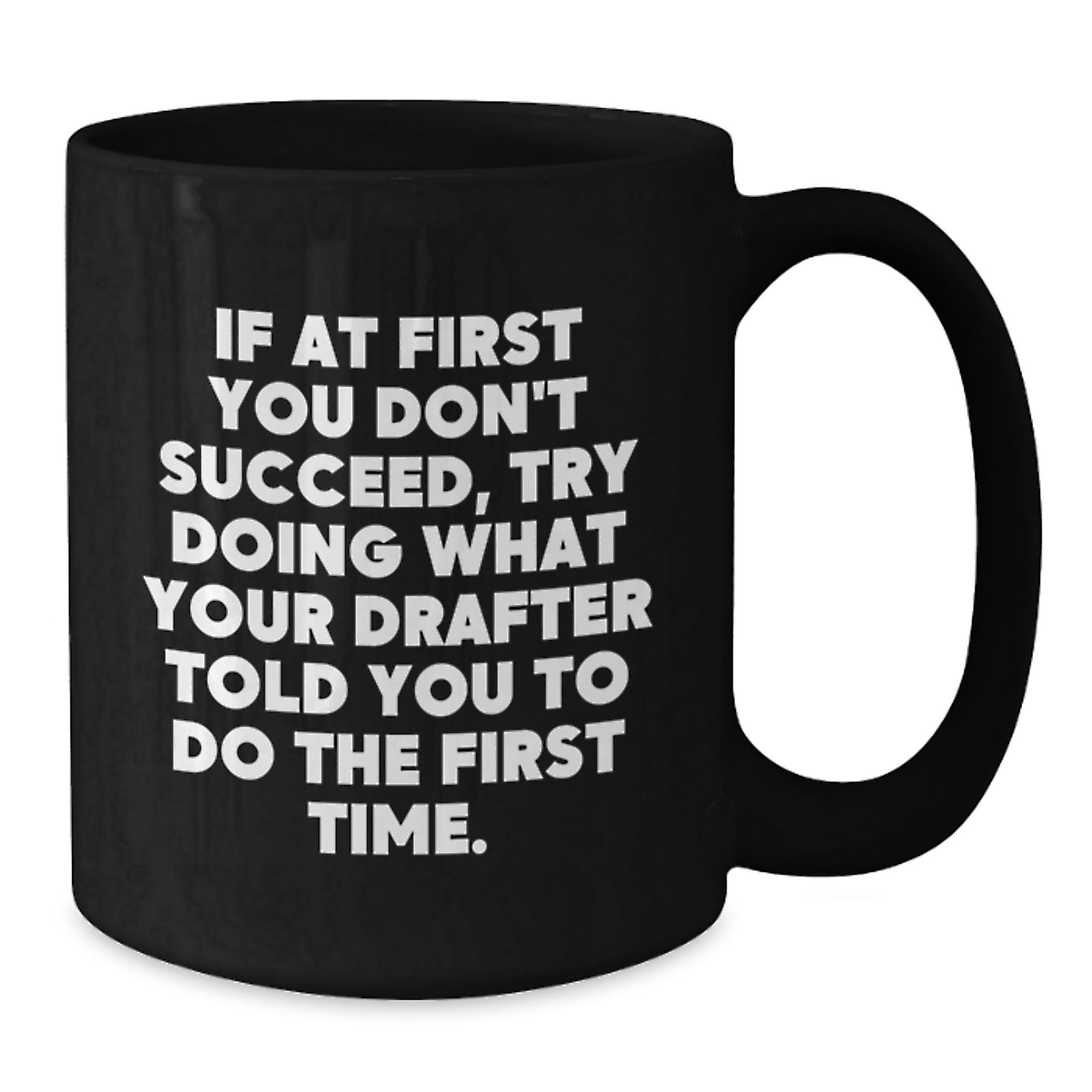 Funny Drafter Gifts from Friends and Family, Black Coffee Mug for Him or Her, Inspirational Quote for Graduation, Gifts for Drafter, 11oz or 15oz - Additional