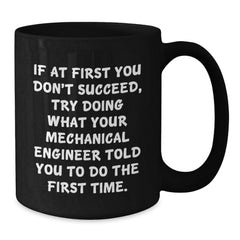 Funny Mechanical Engineer Gifts for Men - Insulting Coffee Mug Quotes - Black Ceramic Mug for Christmas Unique Gifts from Men to Mechanical Engineer - Additional