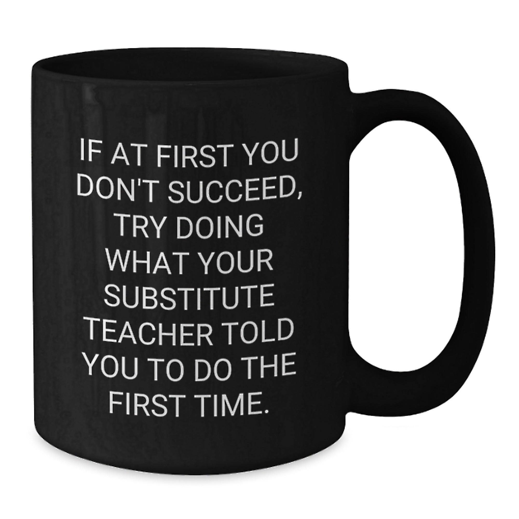 Funny Substitute Teacher Quotes Black Coffee Mug Gifts for Men from Family Friends Coworkers, 11oz or 15oz, Microwave Dishwasher Safe - Additional