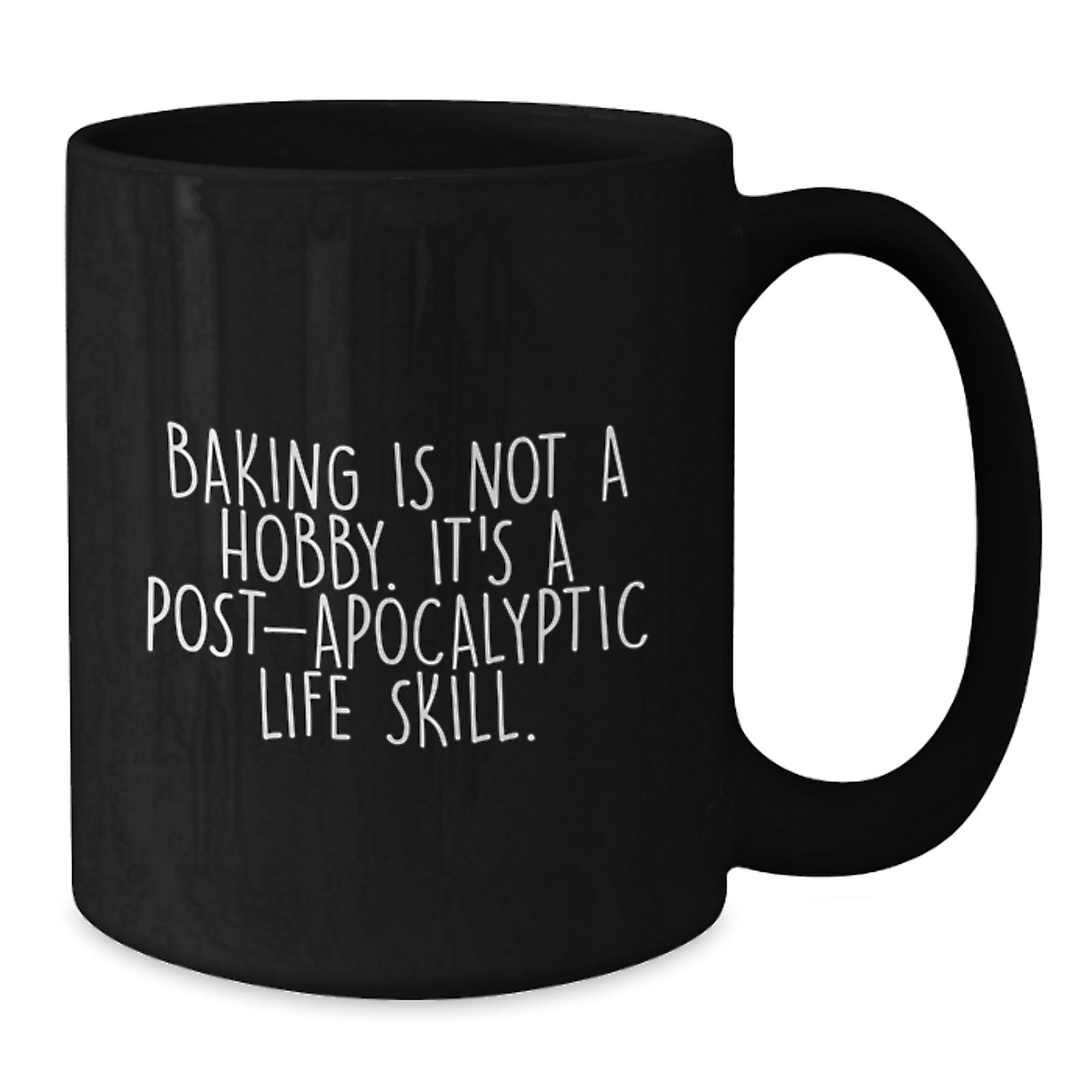 Funny Baking Gifts from Men to Women on Valentine's, 'Baking Is Not A Hobby. It's A Post-apocalyptic Life Skill.' Black Coffee Mug - Additional