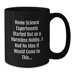Funny Home Science Experiments Gifts for Men and Women - Black Coffee Mug - Gifts from Friends and Family - Started Out As A Harmless Hobby I Had No Idea It Would Come To This Quote - Additional