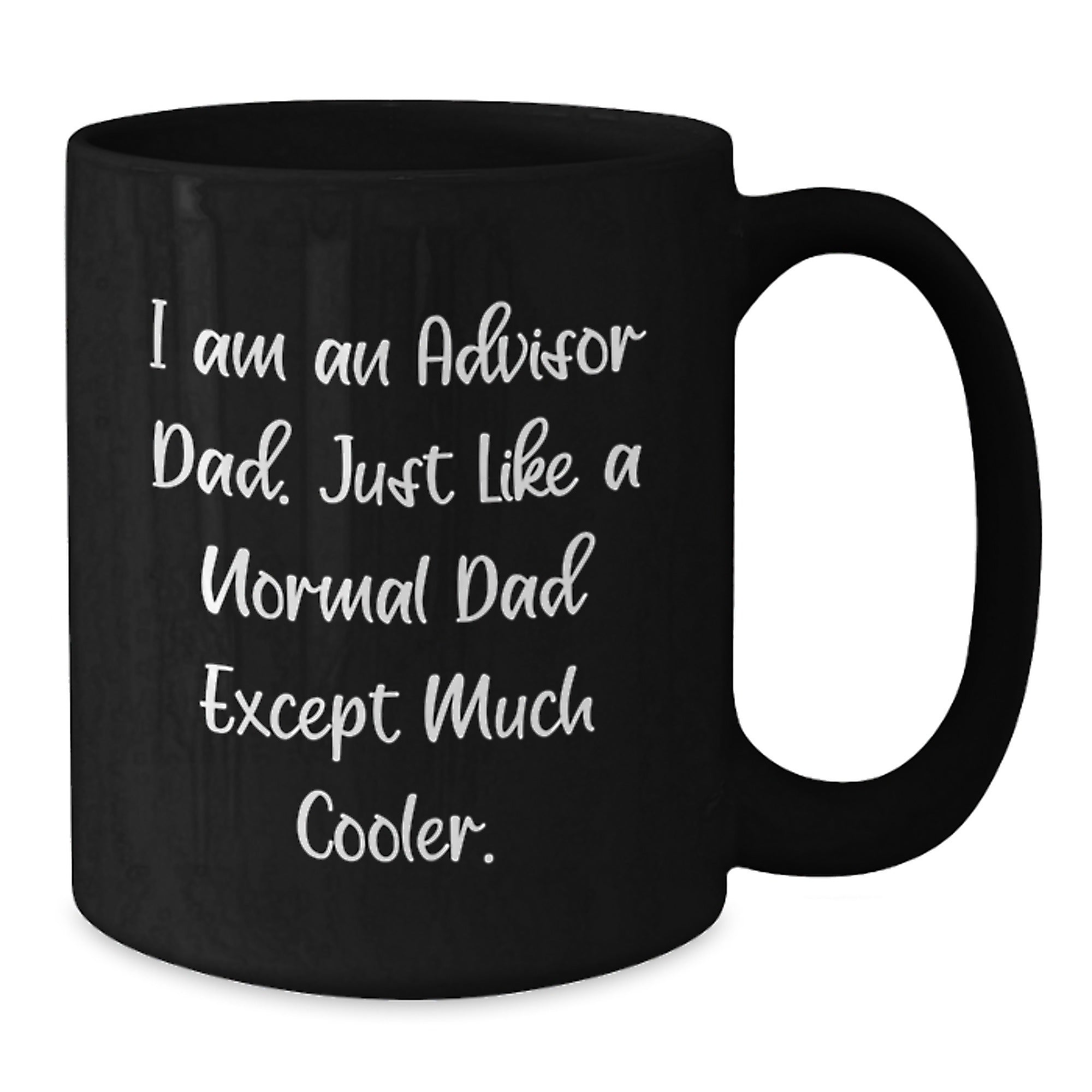 Funny Advisor Dad Gift for Birthday, Black Coffee Mug, 'I Am An Advisor Dad' Quote, Gifts from Men, for Advisor Dads, Unique Birthday Unique Gifts - Additional