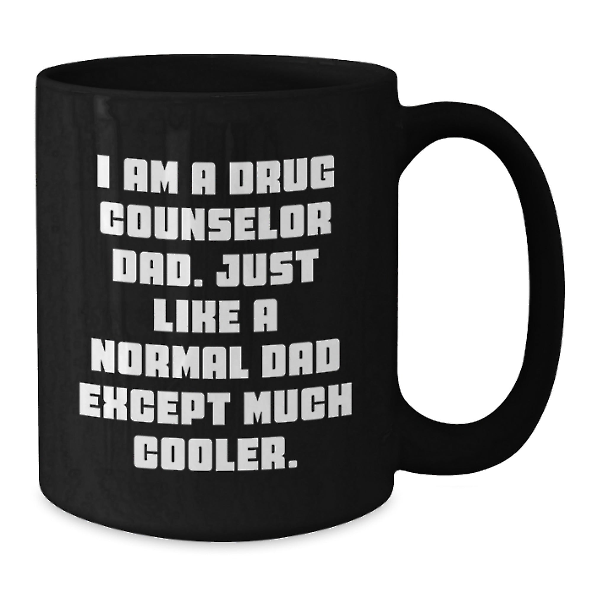 Funny Drug Counselor Dad Gifts - Birthday Present for Him from Friends - Black Coffee Mug with Quote 'I Am A Drug Counselor Dad. Just Like A Normal Dad Except Much Cooler.' - Additional
