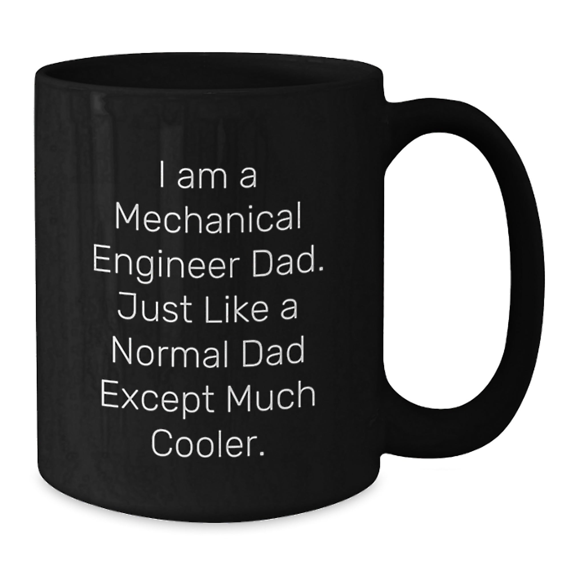 Mechanical Engineer Dad Gifts from Friends for Graduation Unique Black Coffee Mugs, Proud to Be a 'I Am A Mechanical Engineer Dad. Just Like A Normal Dad Except Much Cooler.' - Additional
