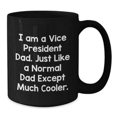 Funny Vice President Dad Gifts for Him, Vice President Black Coffee Mug, Christmas Unique Gifts from Dad, I Am A Vice President Dad Mug - Additional