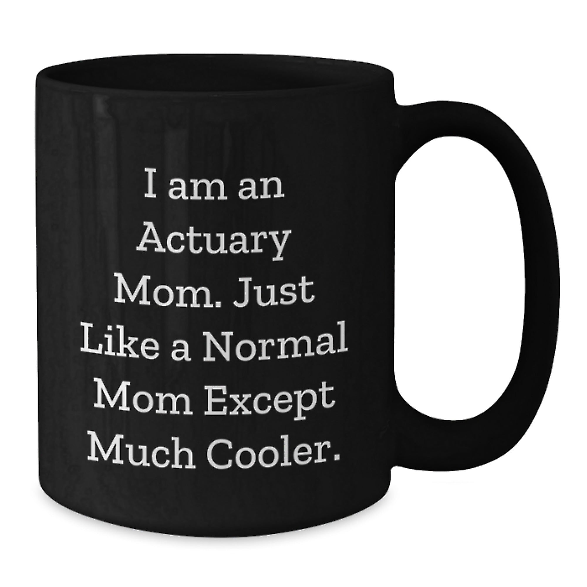 Actuary Mom Gifts for Graduation - Black Coffee Mug, Funny Quote, 11oz or 15oz, Microwave and Dishwasher Safe, Gifts from Mom to Actuary, Actuary Black Coffee Mug - Additional