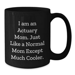Actuary Mom Gifts for Graduation - Black Coffee Mug, Funny Quote, 11oz or 15oz, Microwave and Dishwasher Safe, Gifts from Mom to Actuary, Actuary Black Coffee Mug - Additional