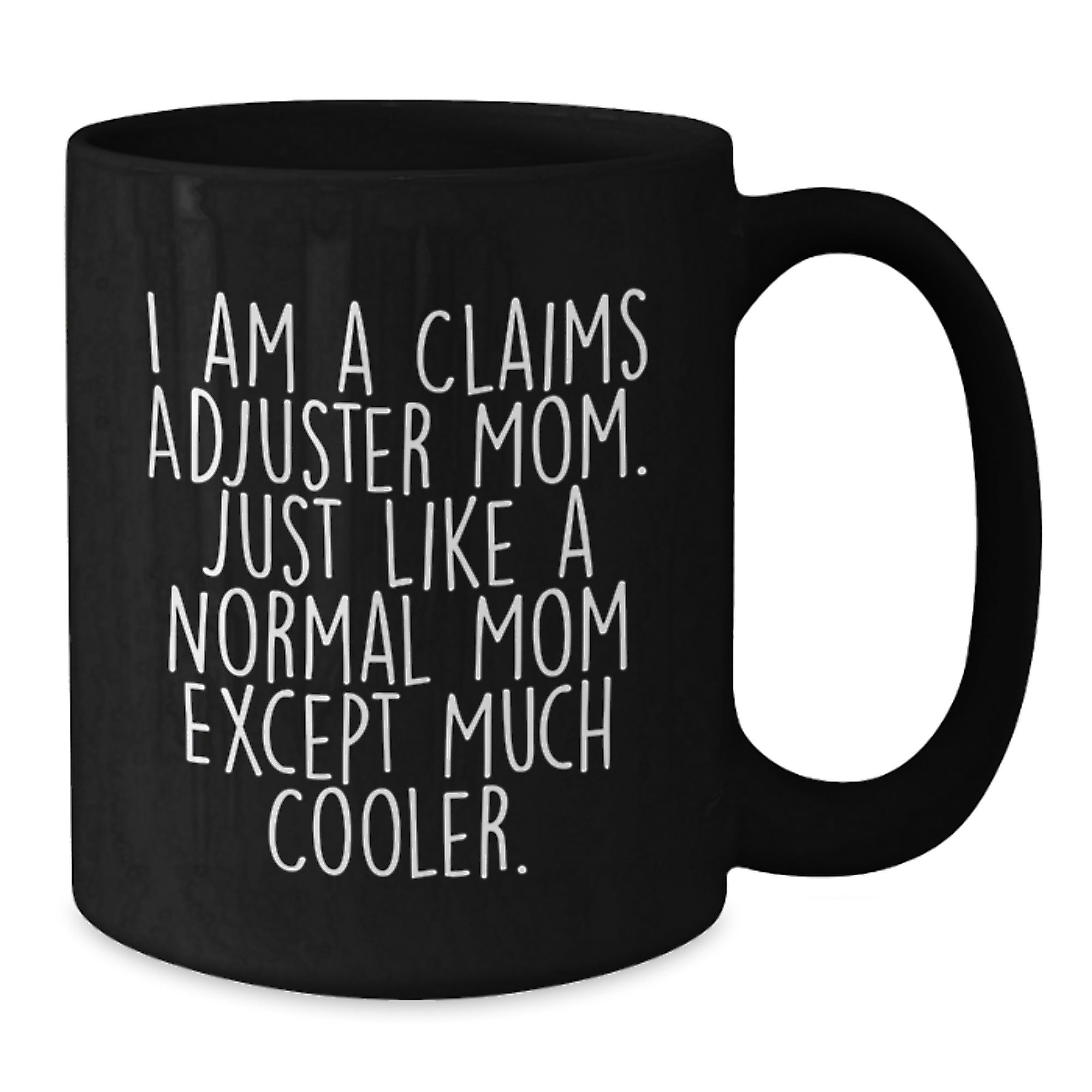 Claims Adjuster Mom Gifts, Funny Quote Black Coffee Mug, Birthday Unique Gifts from Friends to Claims Adjuster, 11oz or 15oz, Microwave and Dishwasher Safe - Additional
