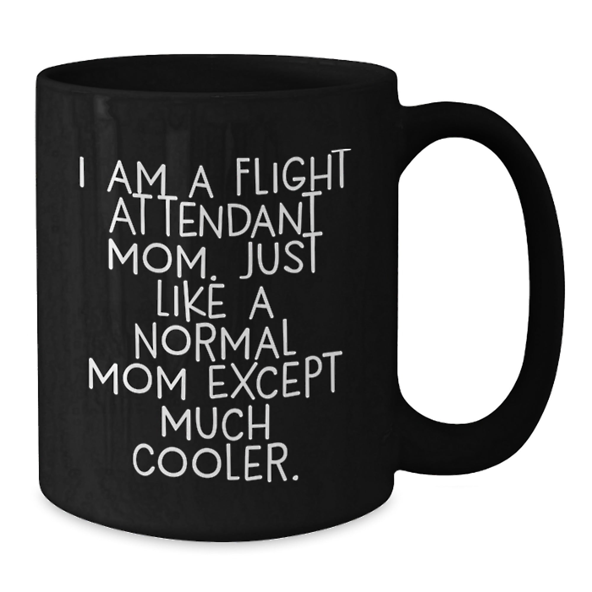 Flight Attendant Gifts, Funny Quote Mug, Gifts from Mom for Flight Attendant Graduation, Black Coffee Mug for Her, I Am A Flight Attendant Mom, Much Cooler Than a Normal Mom - Additional
