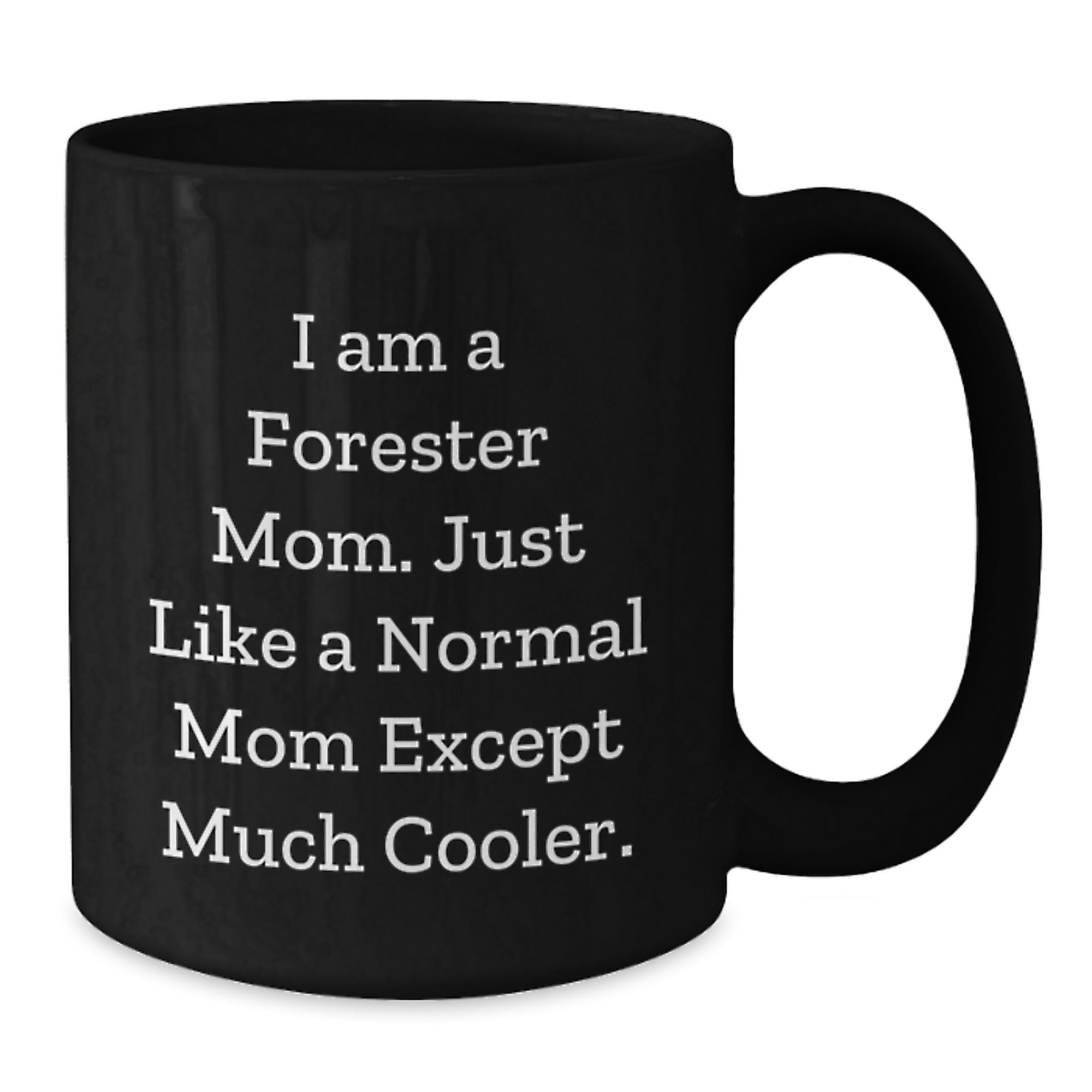 Forester Gifts from Mom - Funny Black Coffee Mug, I Am A Forester Mom, Birthday Unique Gifts for Forester - Additional