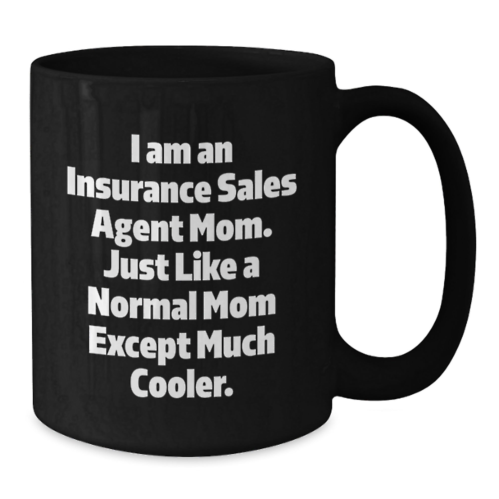 Insurance Sales Agent Mom Gifts from Mom, Funny Quotes for Graduation Black Coffee Mug, 11oz or 15oz, Microwave and Dishwasher Safe - Additional
