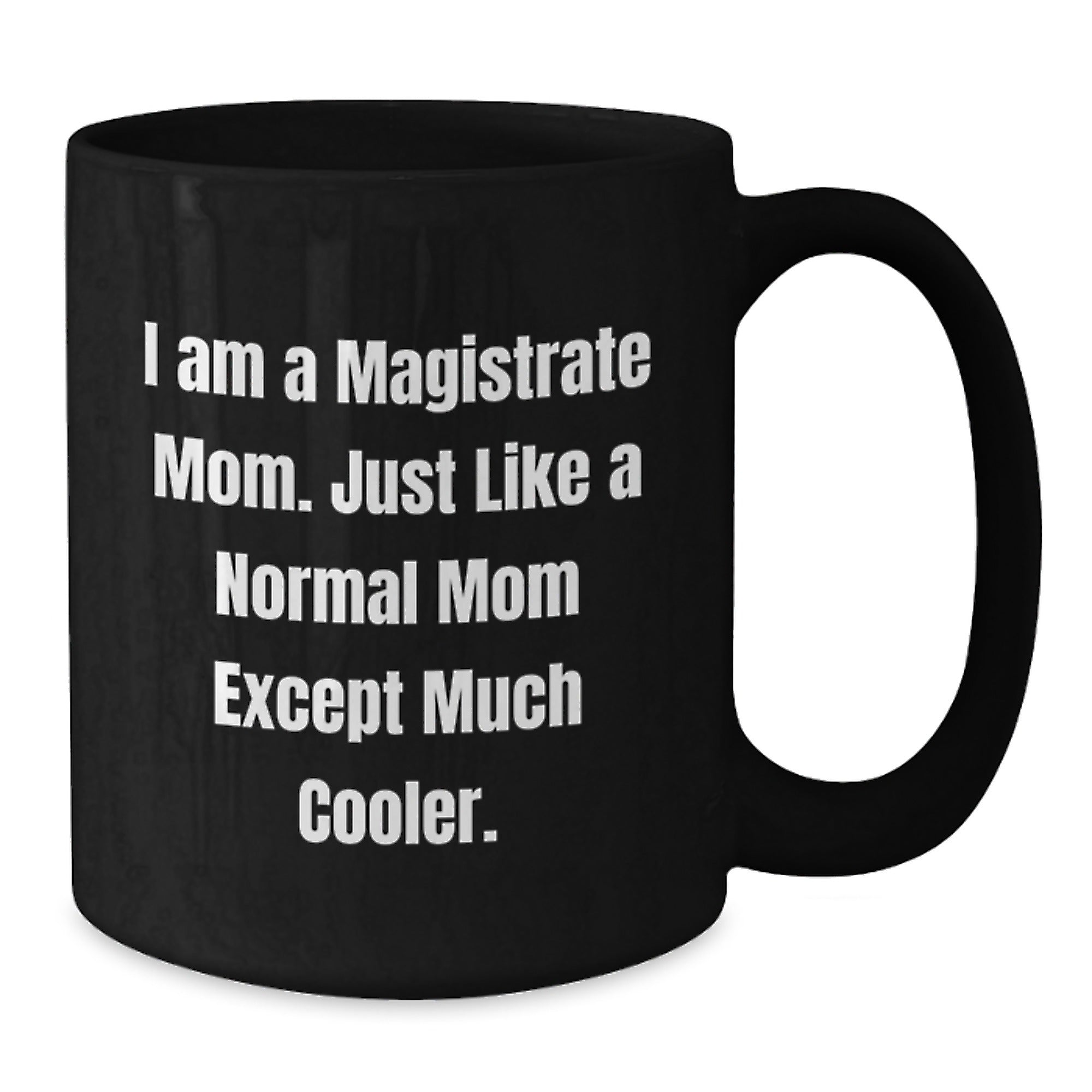 Magistrate Mom Black Coffee Mugs, Funny Gifts for a Magistrate Woman from Her Family, 11oz or 15oz Ceramic Mug, Microwave and Dishwasher Safe - Additional