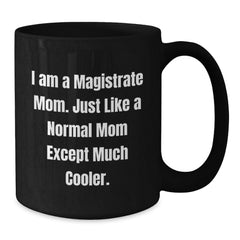 Magistrate Mom Black Coffee Mugs, Funny Gifts for a Magistrate Woman from Her Family, 11oz or 15oz Ceramic Mug, Microwave and Dishwasher Safe - Additional