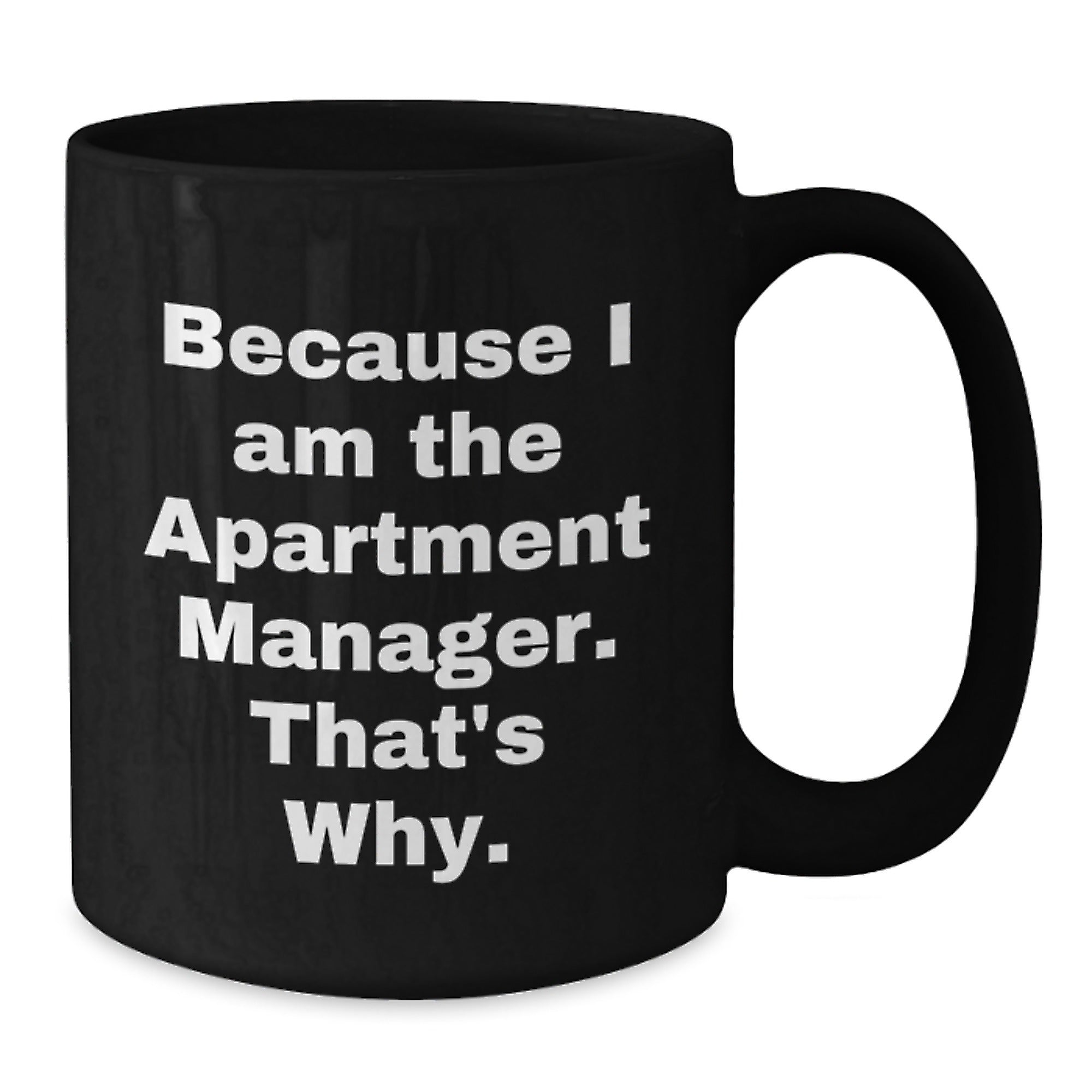 Funny Quotes for Apartment Manager Gifts, Because I Am The Apartment Manager. That's Why., Black Coffee Mug, Birthday Unique Gifts from Friends to Coworkers - Additional