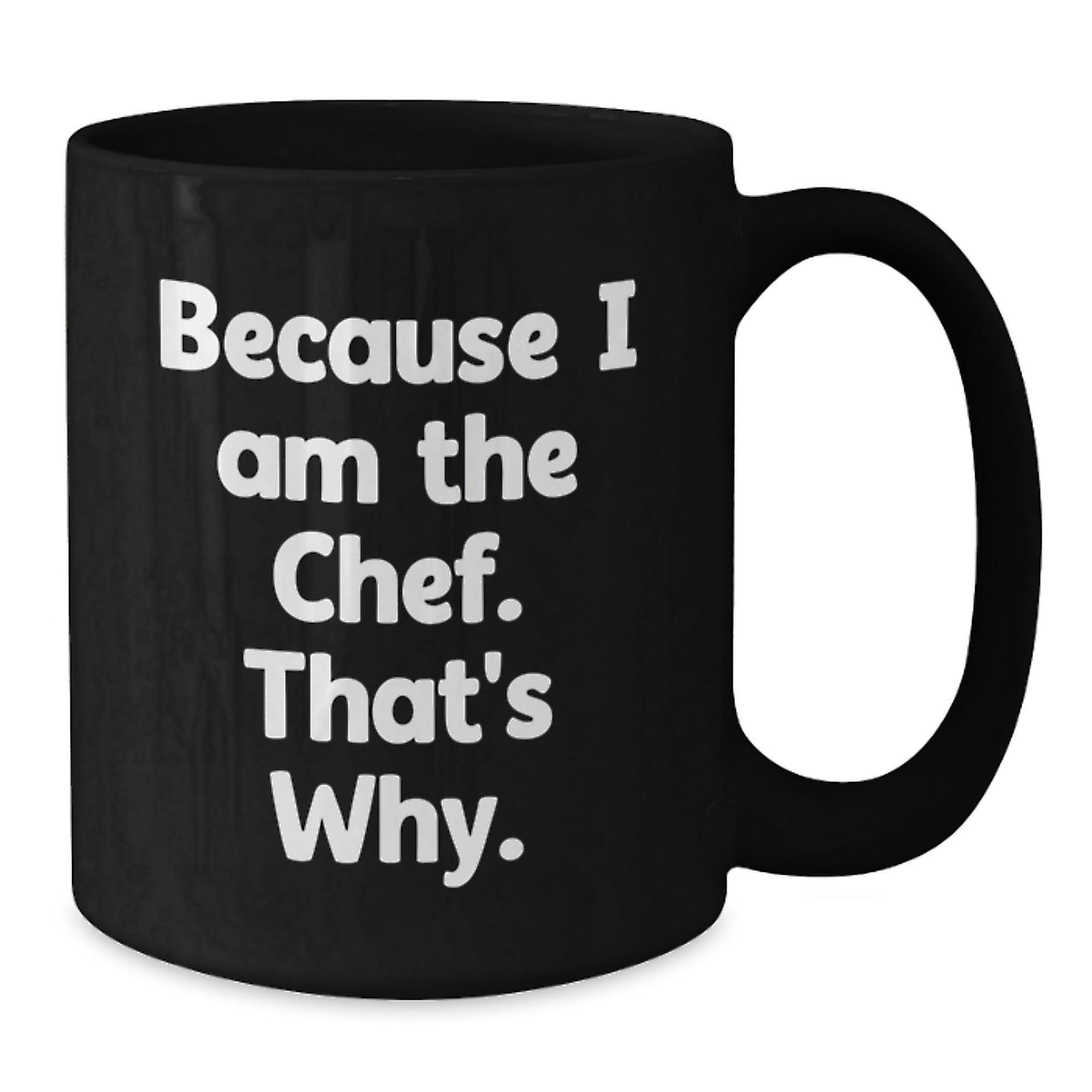 Chef's Proud Funny Quote Gifts from Friends to Chef Black Coffee Mugs for Birthday, Because I Am The Chef. That's Why. - Additional