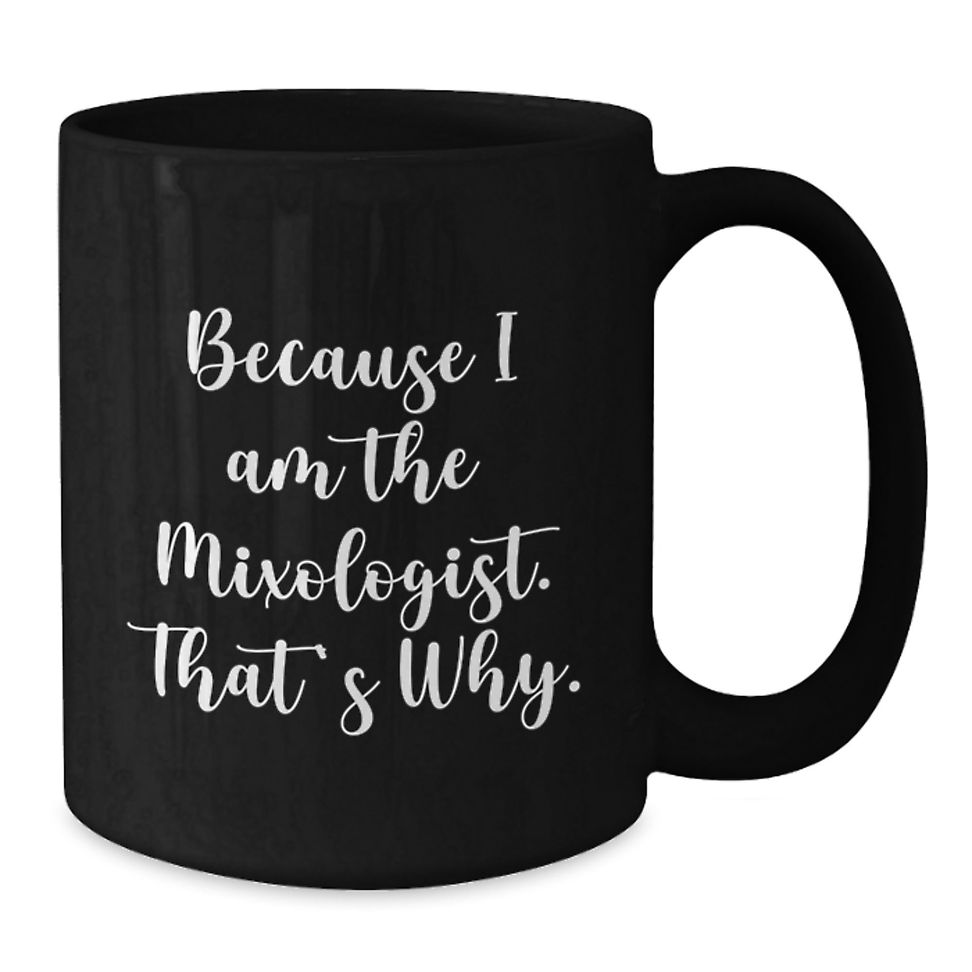 Mixologist Gifts from Friends, Gifts for Mixologists, Funny Birthday Unique Gifts, Because I Am The Mixologist. That's Why., Black Coffee Mug - Additional