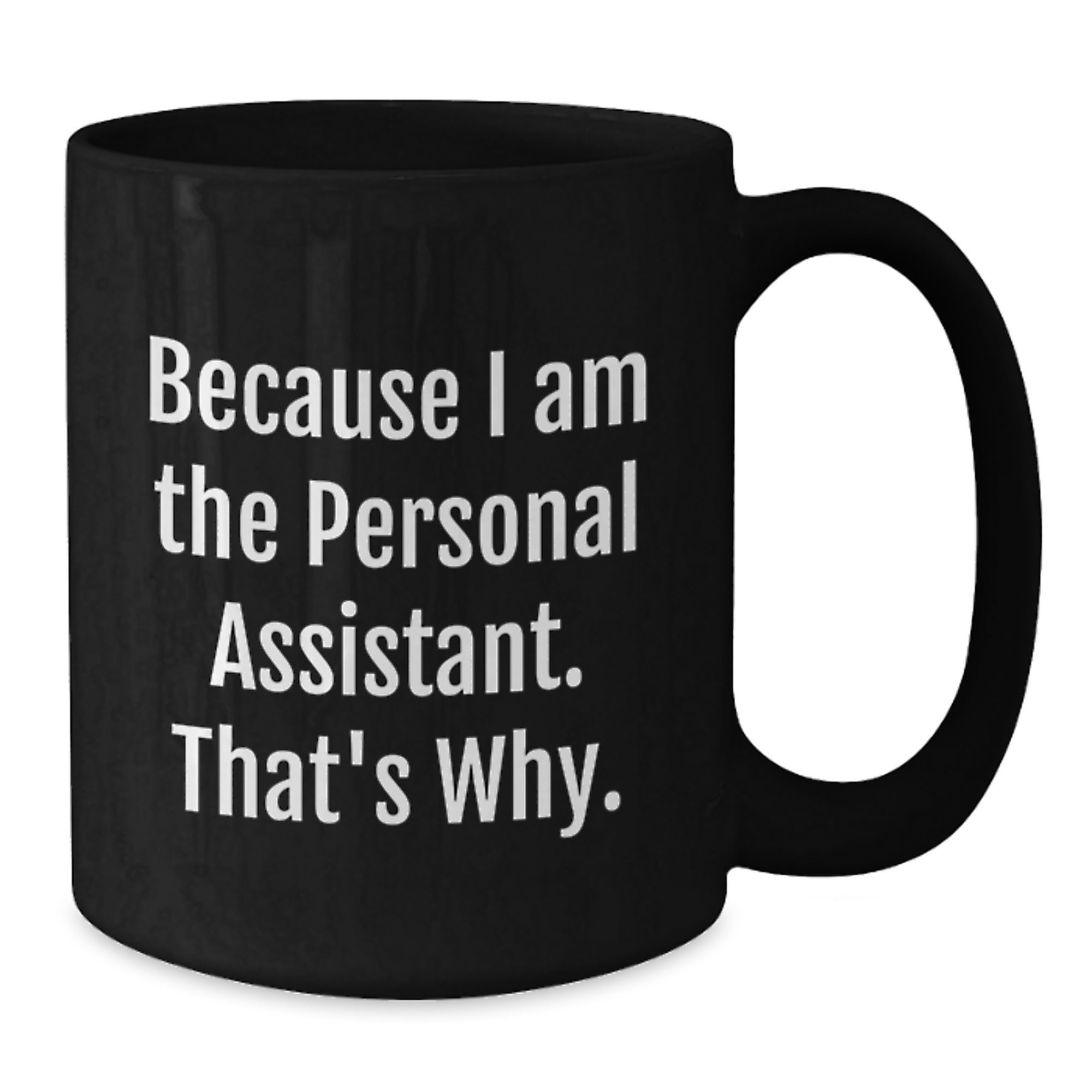 Personal Assistants Rock, Because I Am The Personal Assistant. That's Why. - Funny Graduation Gifts from Friends for Personal Assistants - Black Coffee Mug - Additional