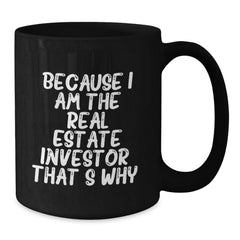 Funny Real Estate Investor Gifts, Because I Am The Real Estate Investor. That's Why., Black Coffee Mug for Birthday, Gifts from Real Estate Investors to Real Estate Investors - Additional