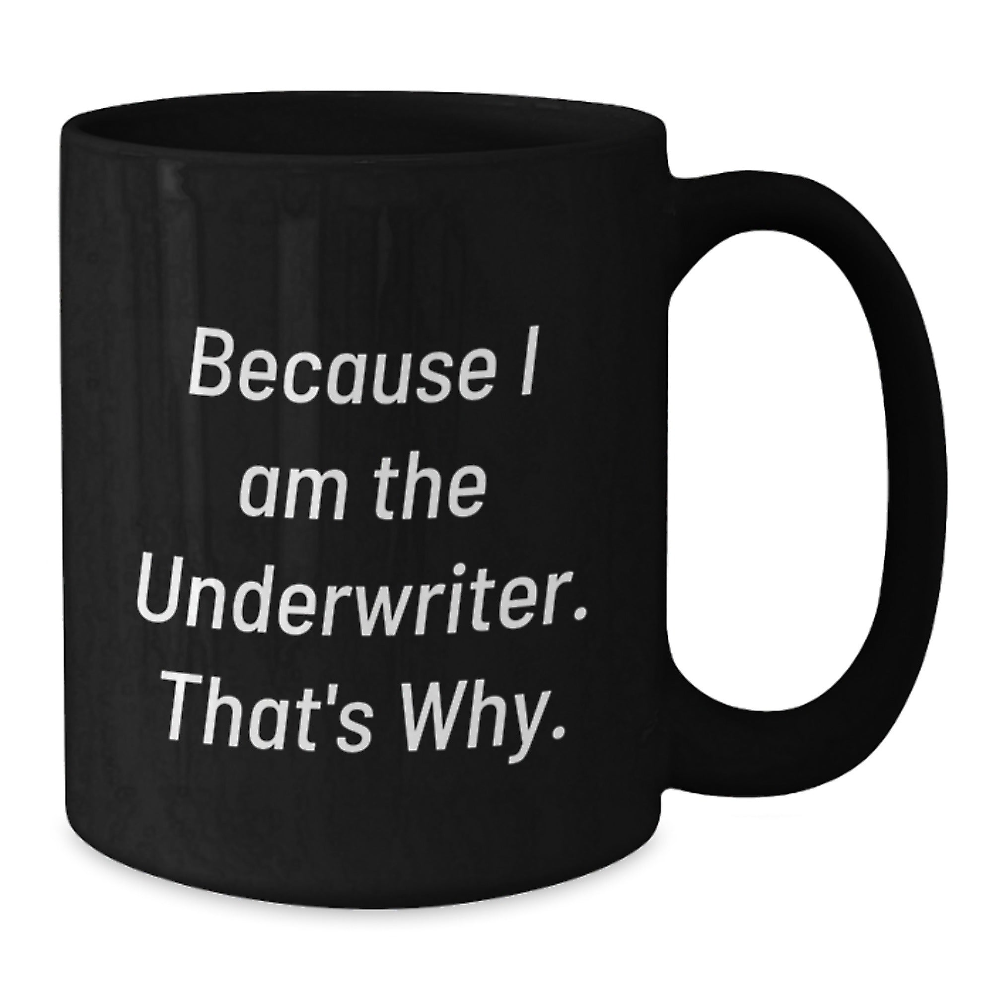 Funny Underwriter Gifts from Coworkers, Unique Black Coffee Mugs for Underwriter's Birthday, 'Because I Am The Underwriter. That's Why.' - Additional