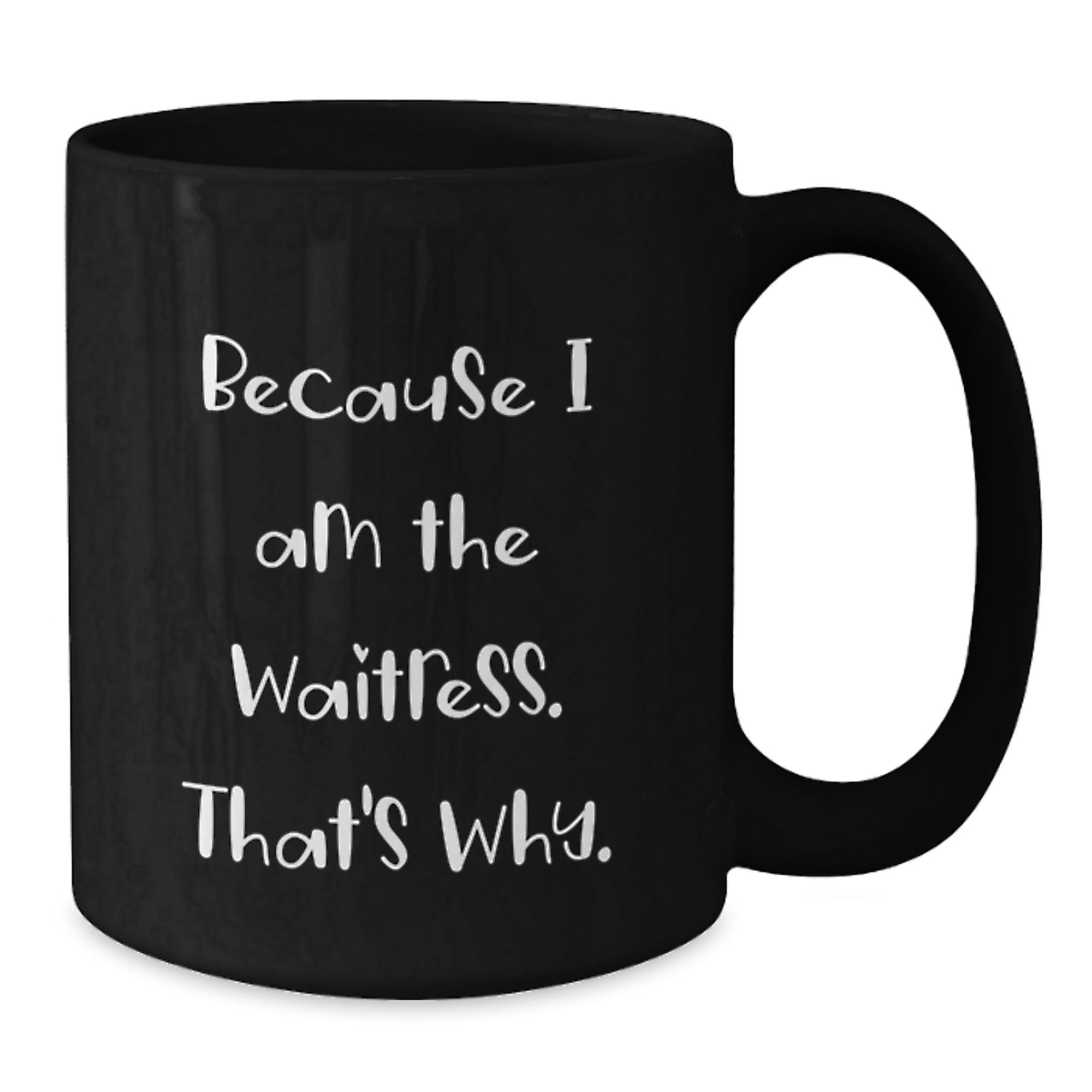 Funny Waitress Gifts from Friends, Graduation Unique Gifts for Waitress, Because I Am The Waitress. That's Why., Black Coffee Mug - Additional
