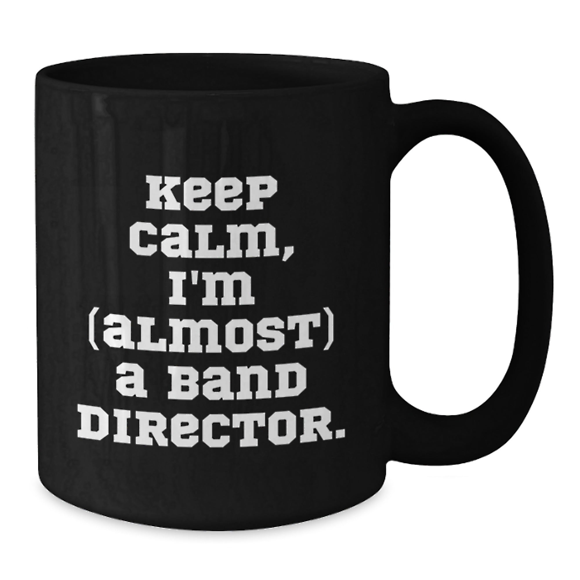 Funny Band Director Gifts from Friends for Birthday - 'Keep Calm, I'm (almost) A Band Director.' Quote Black Coffee Mug - Additional