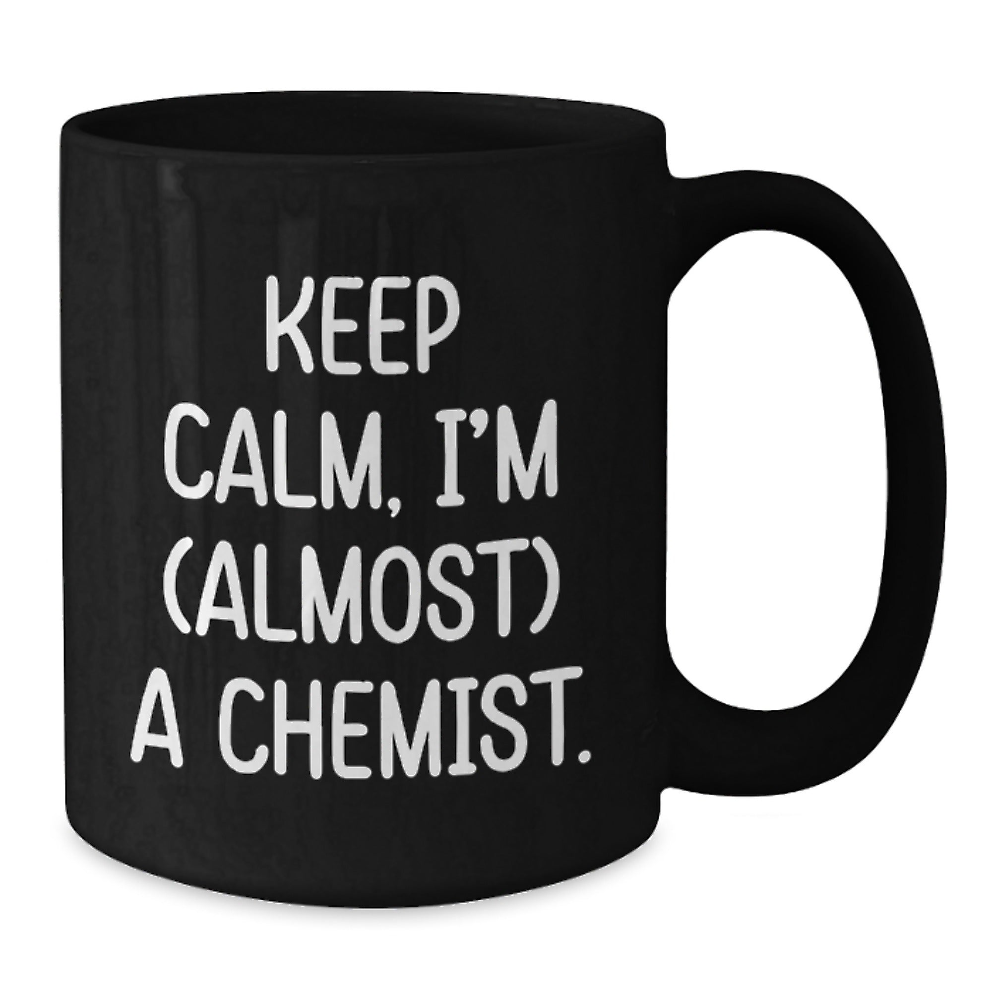 Chemist Gifts from Friends for Birthday, Keep Calm I'm (almost) A Chemist Ceramic Black Coffee Mug, 11oz or 15oz - Additional