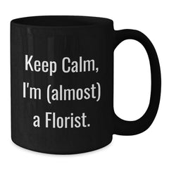 Keep Calm Florist Gifts, Funny Black Coffee Mugs for Florists, Birthday Unique Gifts from Friends to Family - Additional