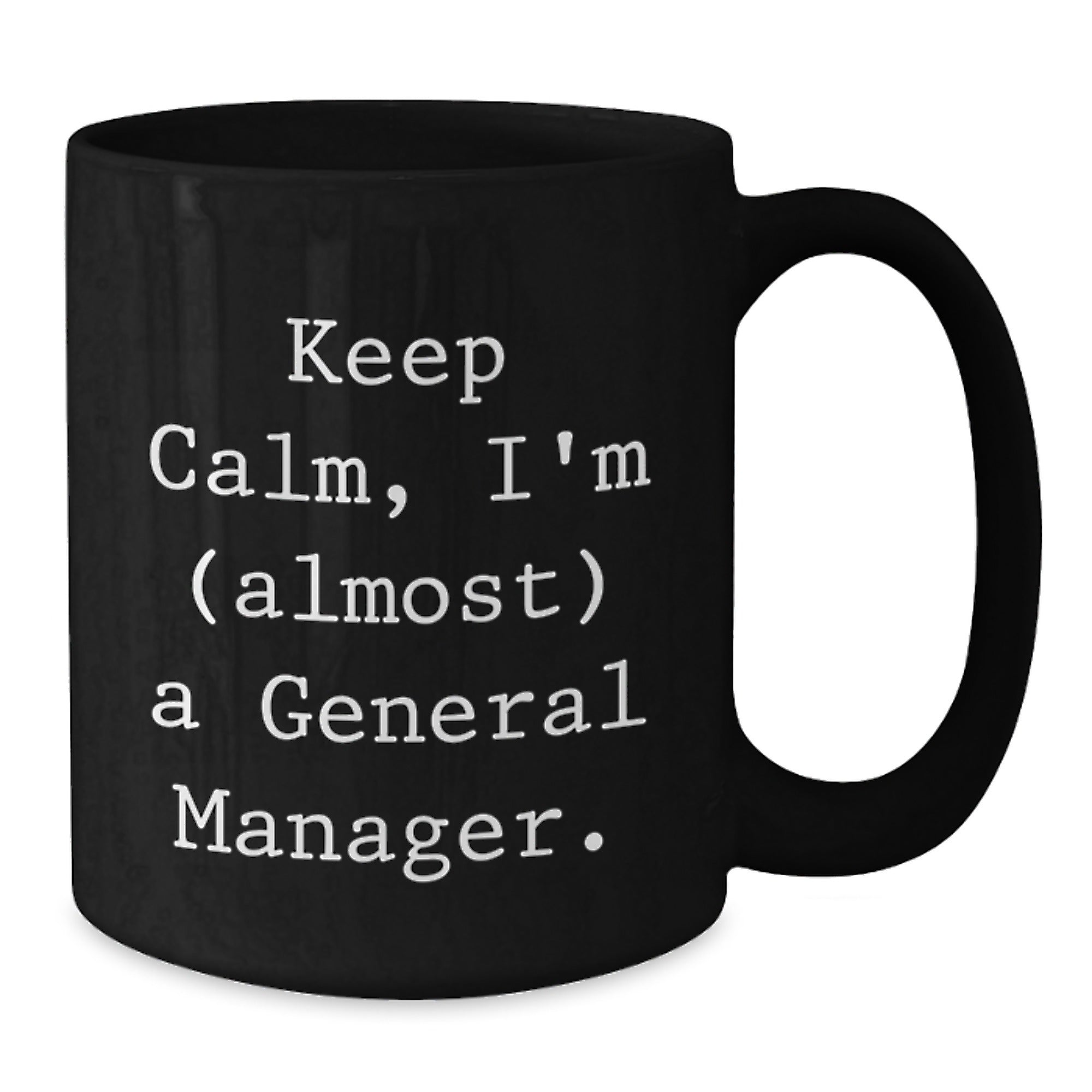 General Manager Gifts, Keep Calm 'almost' a GM, Black Coffee Mug for Birthday, Gifts from Friends, Gifts for General Manager - Additional
