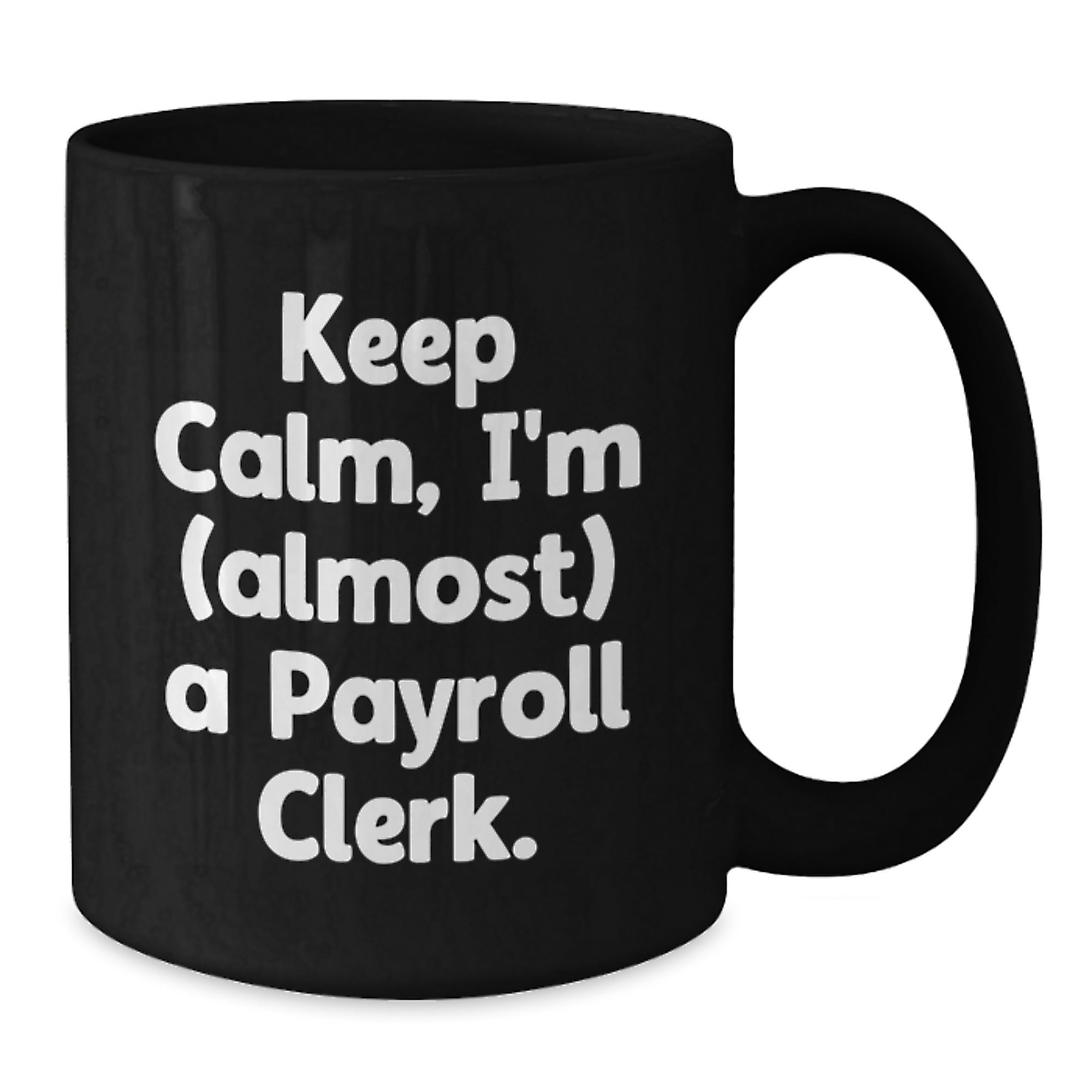 Funny Payroll Clerk Gifts, Keep Calm I'm (almost) A Payroll Clerk. Black Coffee Mug, Birthday Unique Gifts for Payroll Clerk, Gifts from Friends, Coworkers, Family - Additional