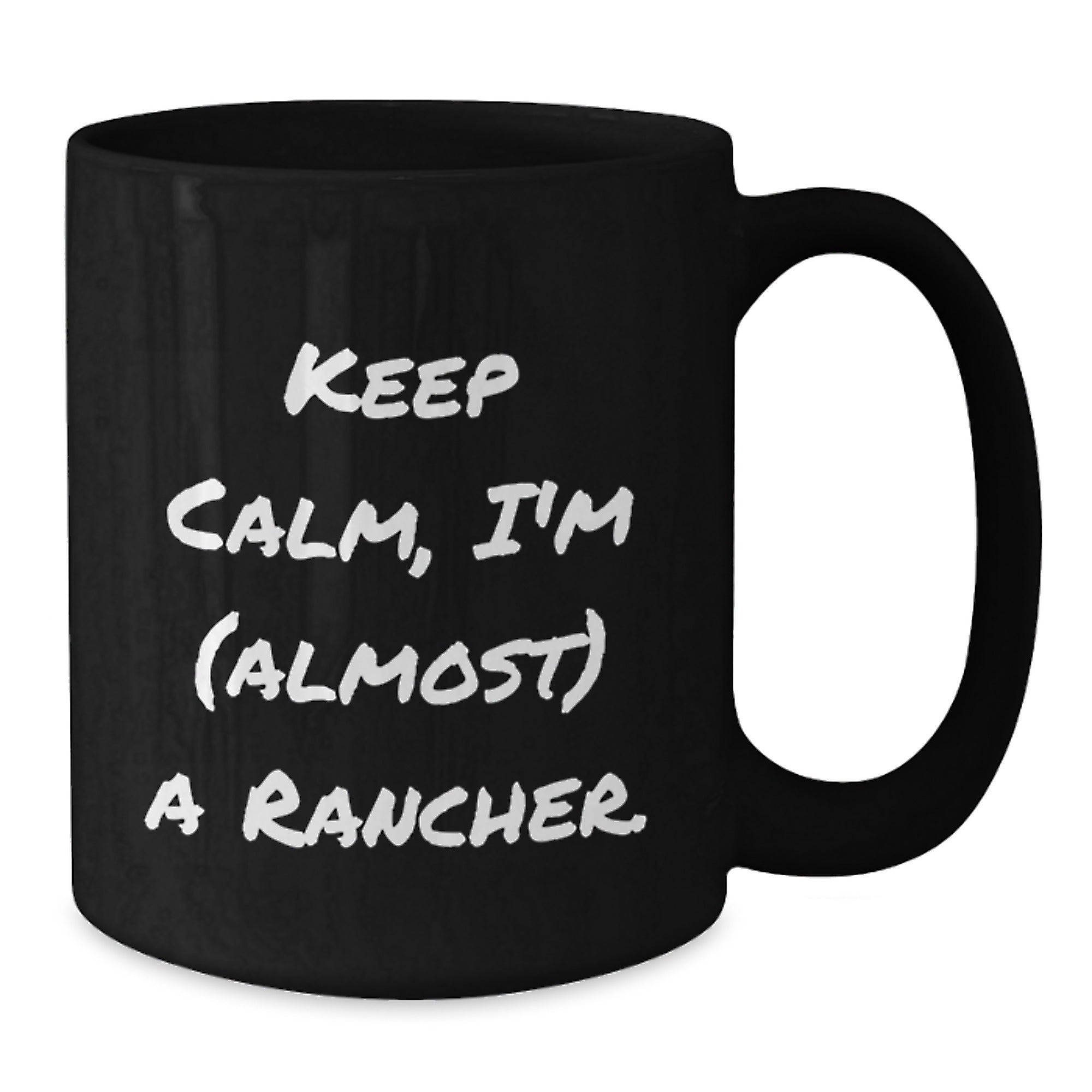 Funny Rancher Gifts, Keep Calm Almost a Rancher, Black Coffee Mug for Birthday, Gifts from Friends to Rancher - Additional