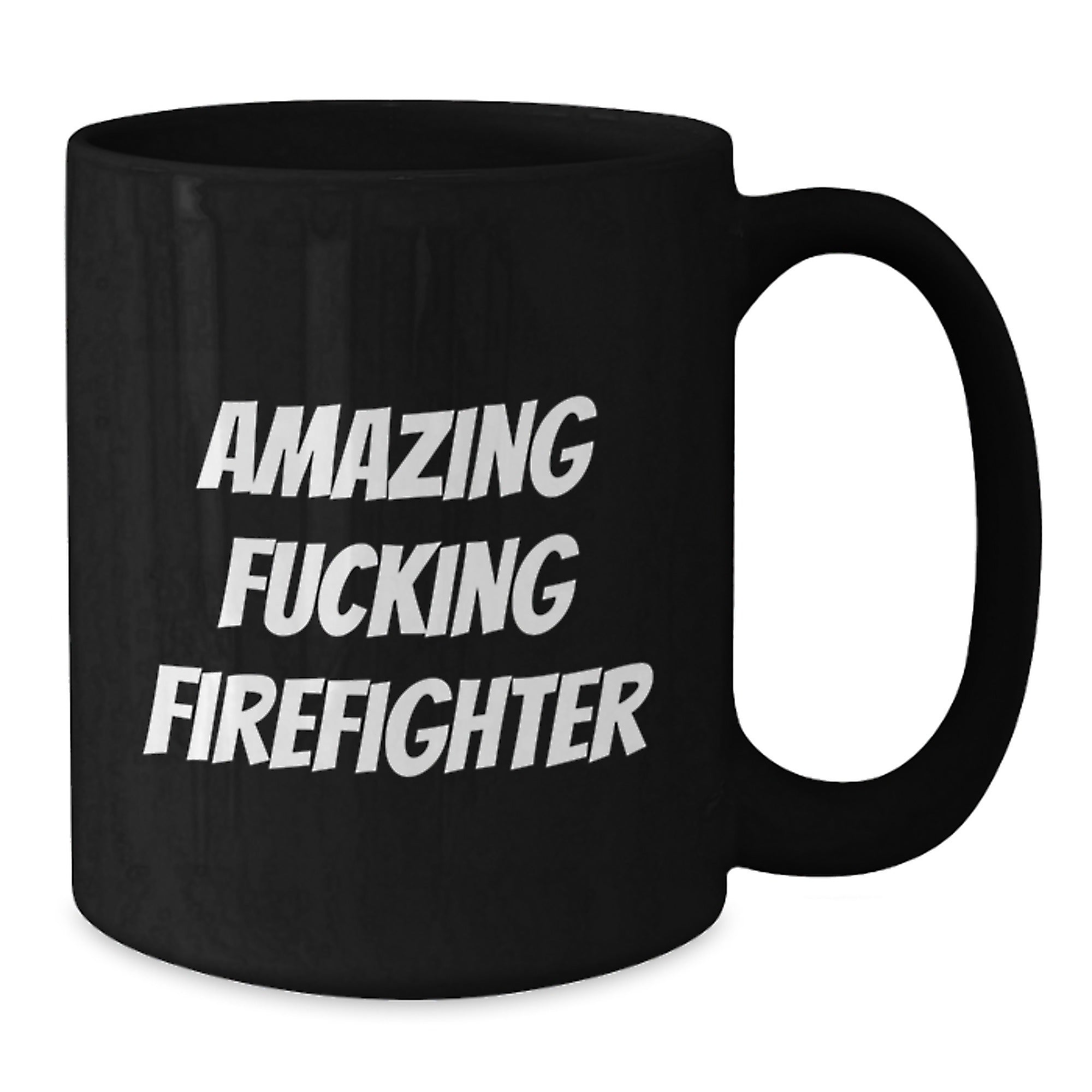Funny Firefighter Gifts from Friends - Black Coffee Mug for Birthday, Amazing Firefighter Quote, 11oz or 15oz Ceramic Mug for Firefighter Men, Gifts for Firefighter - Additional