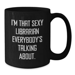 Funny Librarian Gifts for Her, I'm That Sexy Librarian Everybody's Talking About. Birthday Unique Gifts from Friends to Coworkers - Additional