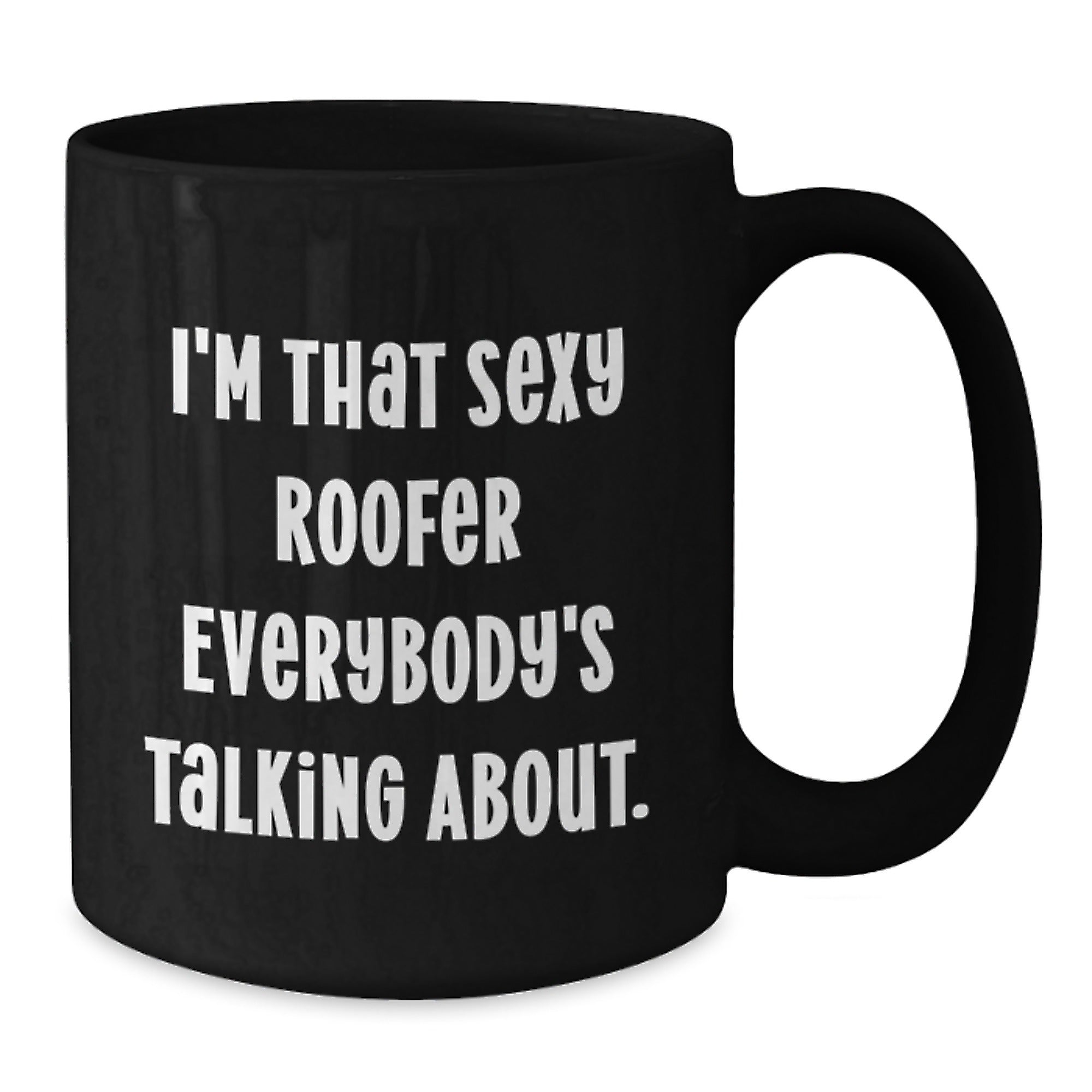 Sexy Roofer Gifts for Him, I'm That Sexy Roofer Everybody's Talking About., Funny Black Coffee Mug for Roofer Birthday - Additional