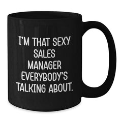Funny Sales Manager Gifts for Men, 'I'm That Sexy Sales Manager Everybody's Talking About.' Black Coffee Mug, Birthday Unique Gifts from Friends - Additional