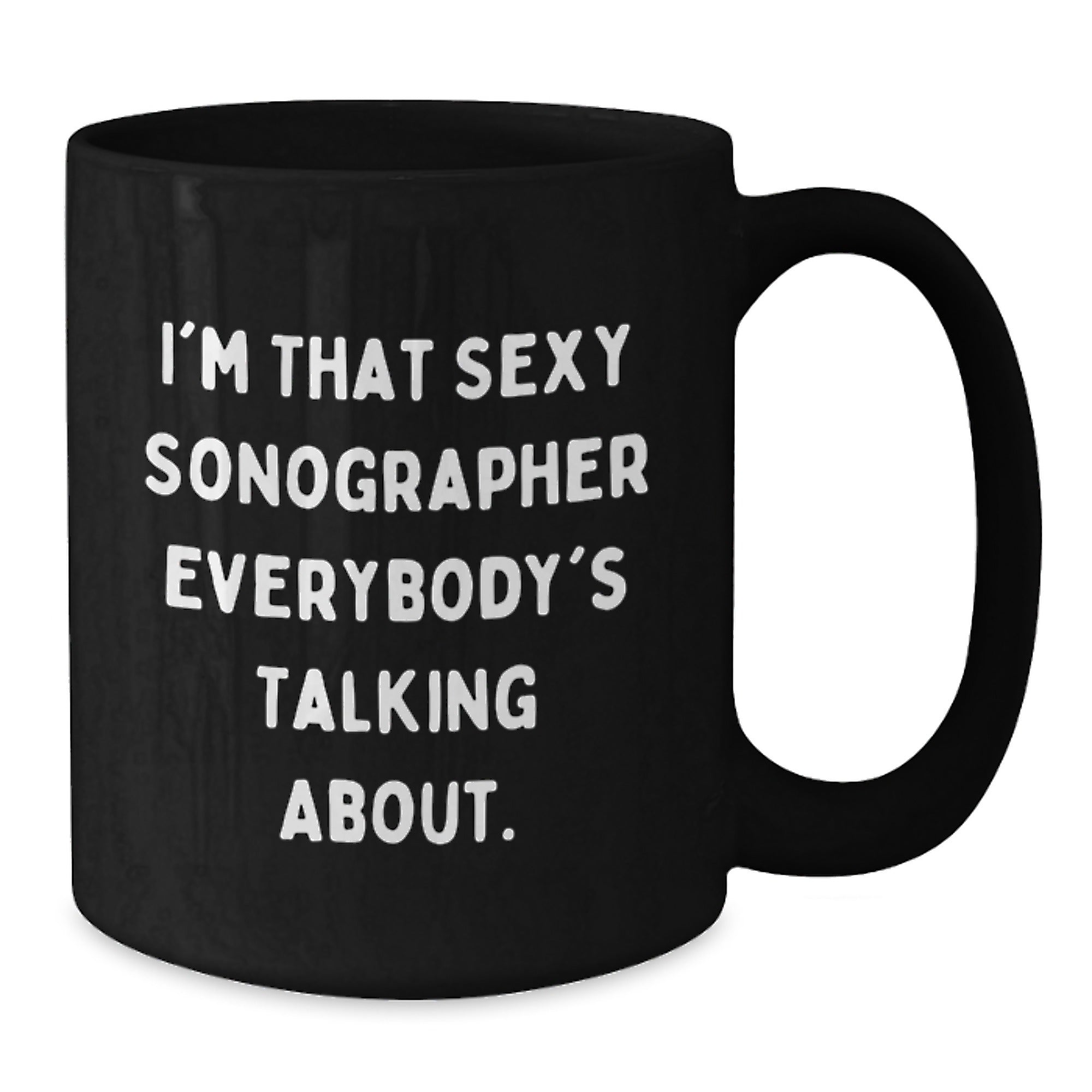 Funny Sonographer Gifts from Friends, Unique Birthday Unique Gifts for Sonographer, Black Coffee Mug with I'm That Sexy Sonographer Everybody's Talking About Quote, Funny - Additional