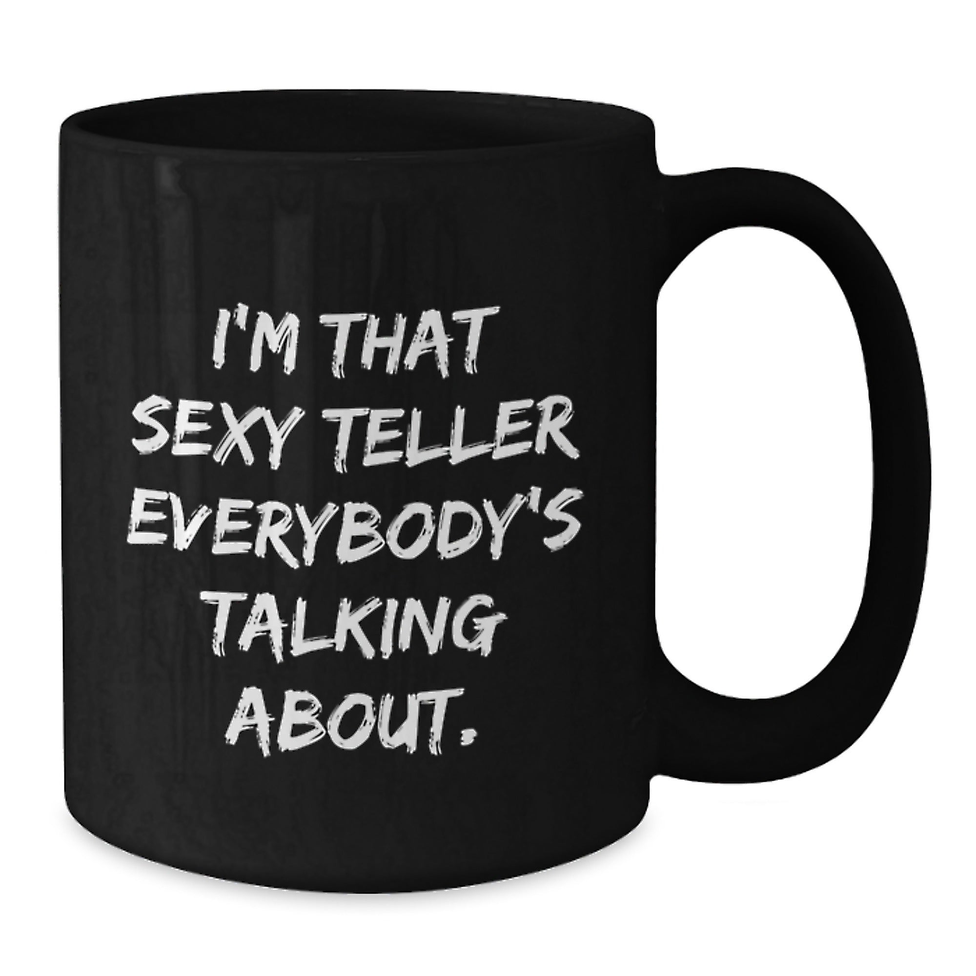 Funny Teller Gifts from Friends - I'm That Sexy Teller Everybody's Talking About. Birthday Unique Mugs for Teller Lovers - Black Coffee Mug - Additional