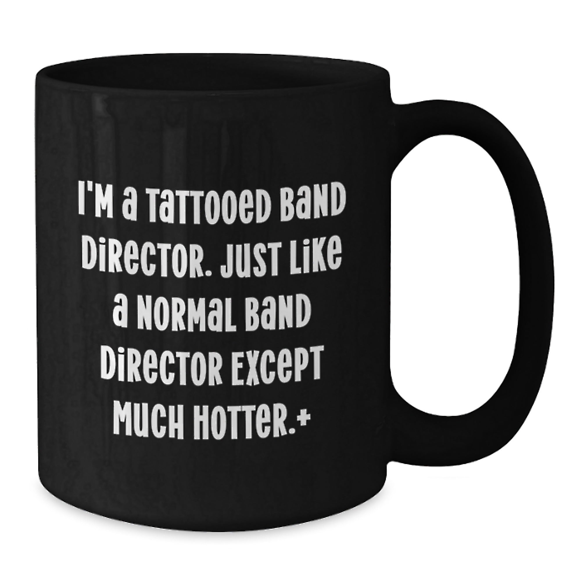 Funny Band Director Gifts, I'm A Tattooed Band Director. Just Like A Normal Band Director Except Much Hotter., Birthday Unique Gifts from Friends to Men, Black Coffee Mug - Additional