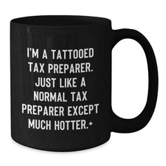 Tax Preparer Gifts from Friends - Birthday Unique Mugs for Men, Funny Quote 'I'm A Tattooed Tax Preparer' - Black Ceramic Coffee Mug 11oz or 15oz - Additional