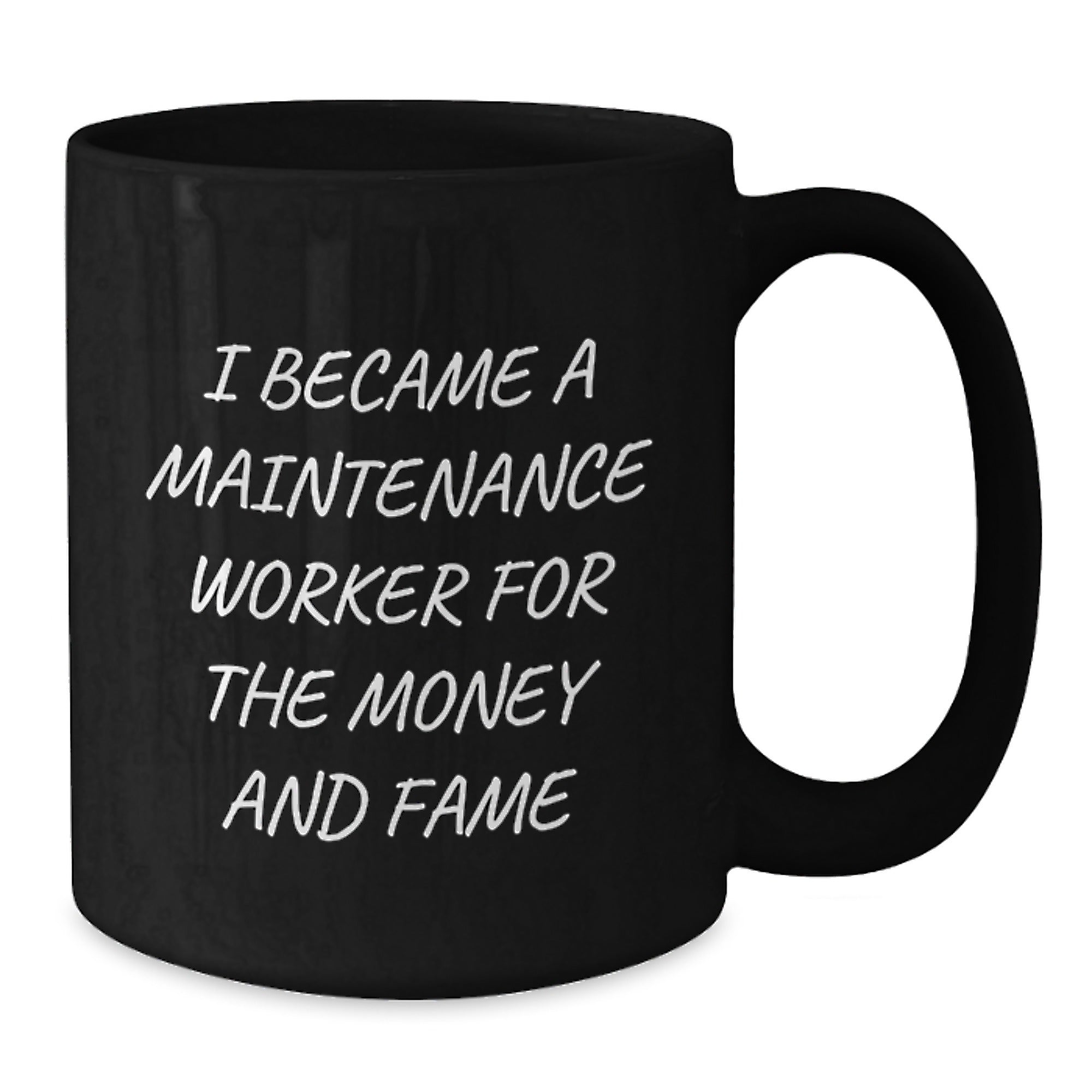 Funny Maintenance Worker Gifts for Men, Black Coffee Mug, Gifts from Family and Friends, I Became A 'Maintenance Worker' For The Money And Fame - Additional