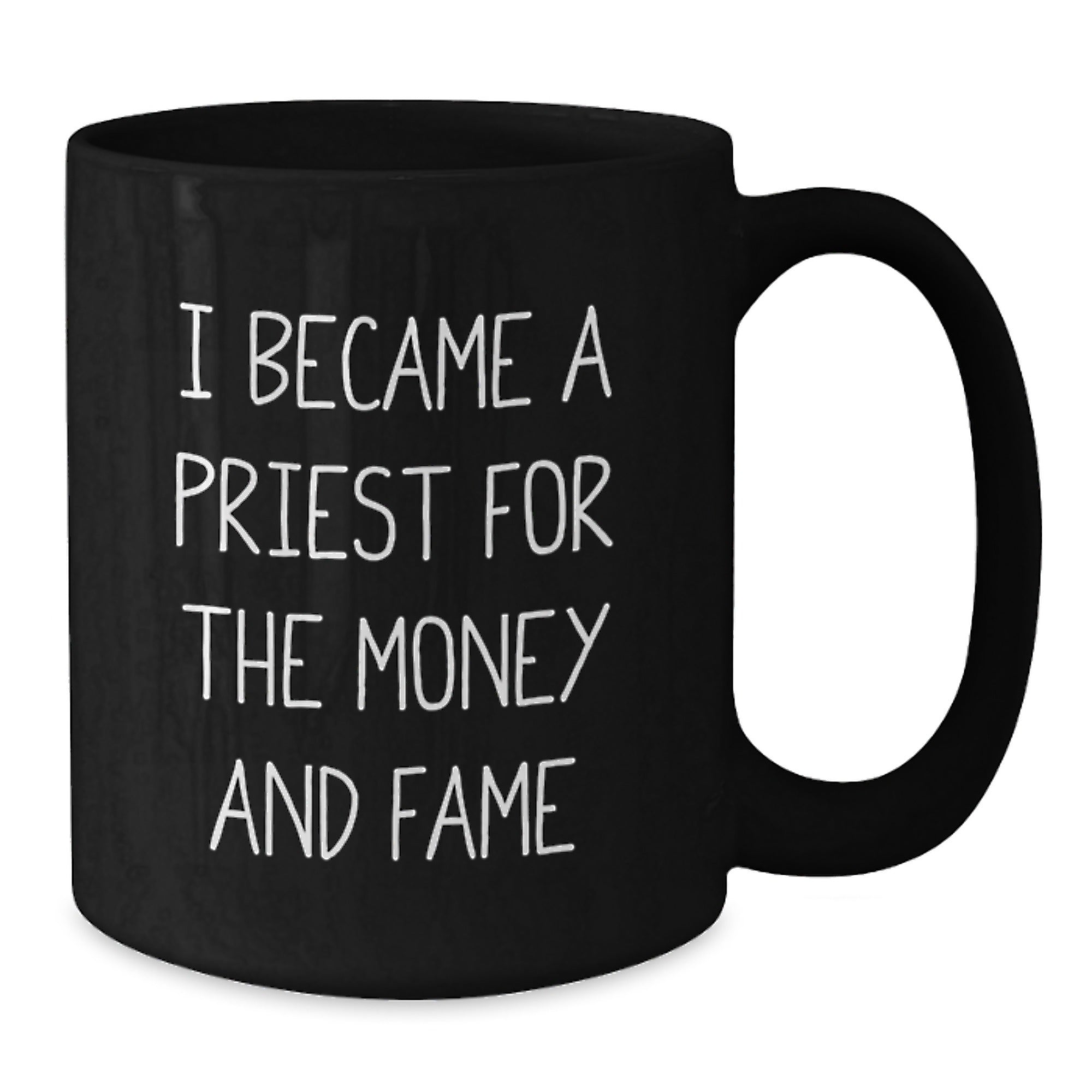 Funny Priest Gifts from Friends for Graduation in Black Coffee Mug, 'I Became A Priest For The Money And Fame' Quote, 11oz or 15oz Capacity, Microwave and Dishwasher Safe - Additional