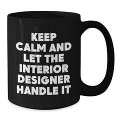 Funny Interior Designer Gifts from Friends for Christmas Unique Black Coffee Mug - 'Keep Calm And Let The Interior Designer Handle It' - Additional