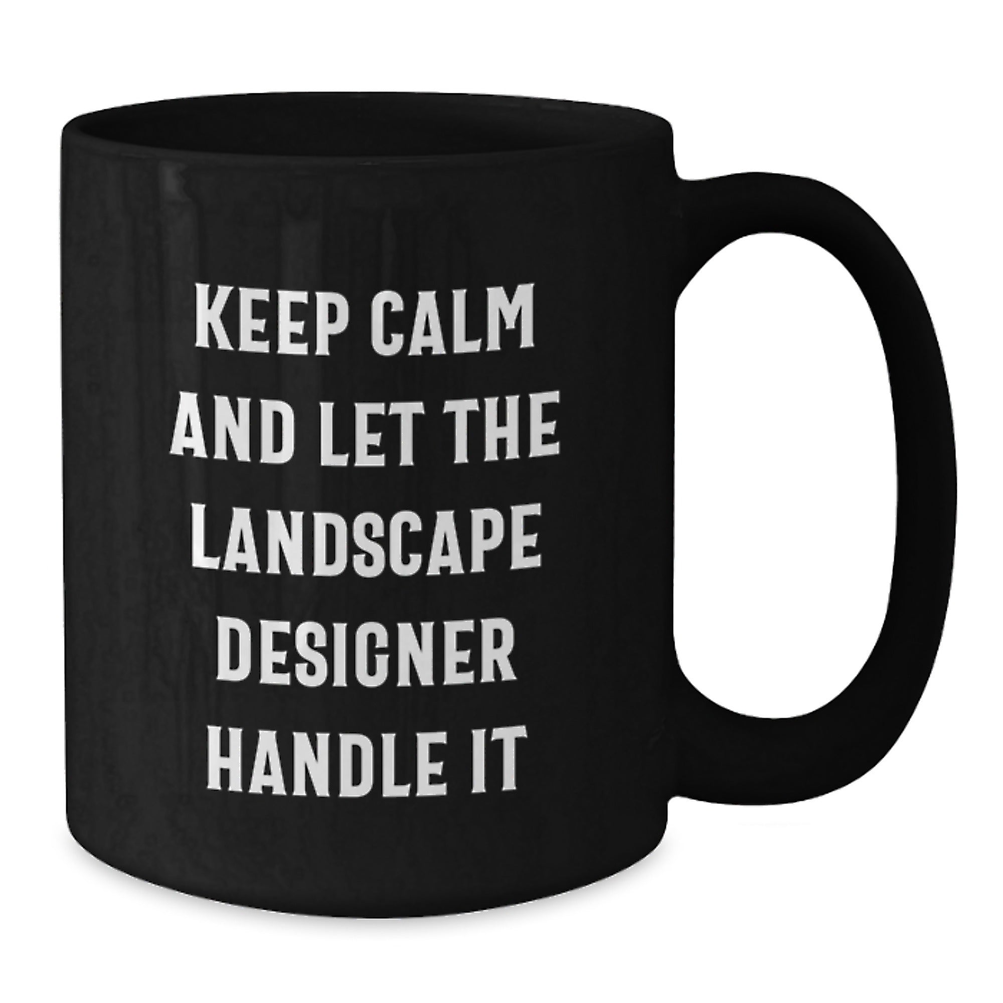 Landscape Designer Humor Gifts from Friends for Birthday Unique Keepsake Keep Calm And Let The Landscape Designer Handle It Black Coffee Mug - Additional
