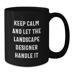 Landscape Designer Humor Gifts from Friends for Birthday Unique Keepsake Keep Calm And Let The Landscape Designer Handle It Black Coffee Mug - Additional